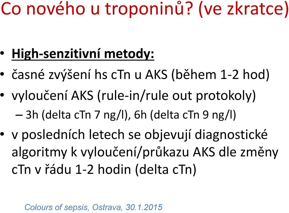 vyloučení AKS (rule-in/rule out protokoly) 3h (delta ctn 7 ng/l), 6h (delta ctn 9 ng/l)