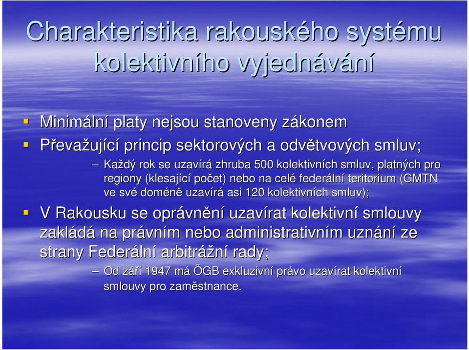 teritorium (GMTN ve své doméně uzavírá asi 120 kolektivních smluv); V Rakousku se oprávn vnění uzavírat kolektivní smlouvy zakládá na právn vním