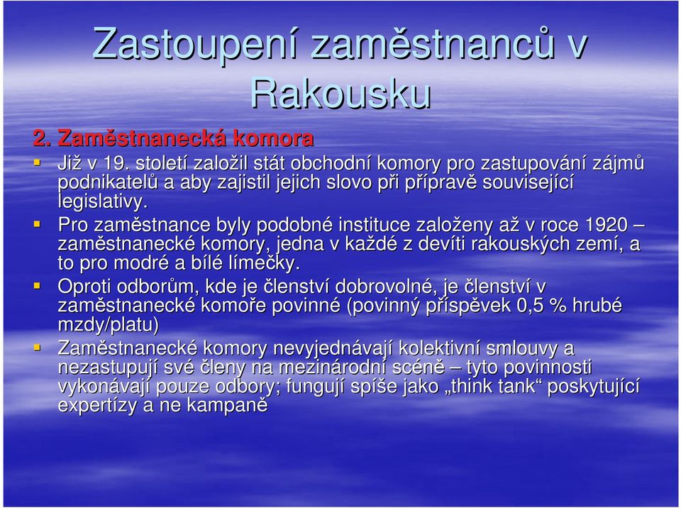 Pro zaměstnance byly podobné instituce založeny aža v roce 1920 zaměstnaneck stnanecké komory, jedna v každé z devíti rakouských zemí,, a to pro modré a bíléb límečky.