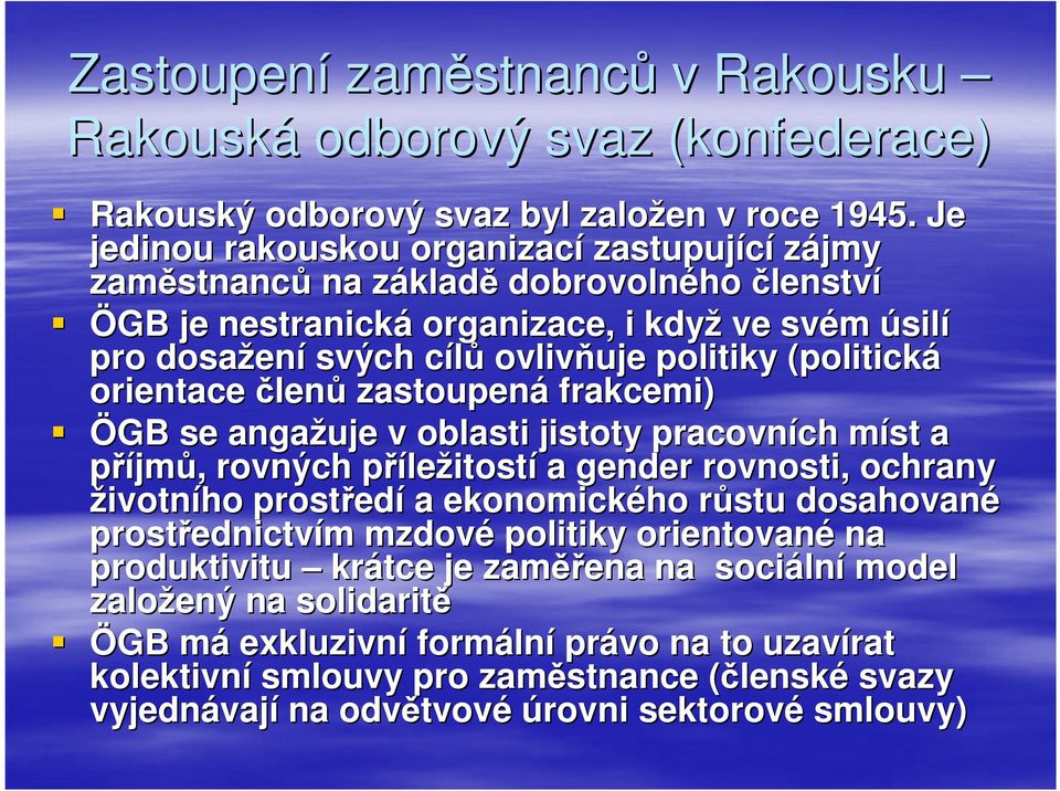 politiky (politická orientace členů zastoupená frakcemi) ÖGB se angažuje v oblasti jistoty pracovních ch míst m a příjmů,, rovných přílep ležitostí a gender rovnosti, ochrany životního prostřed edí a