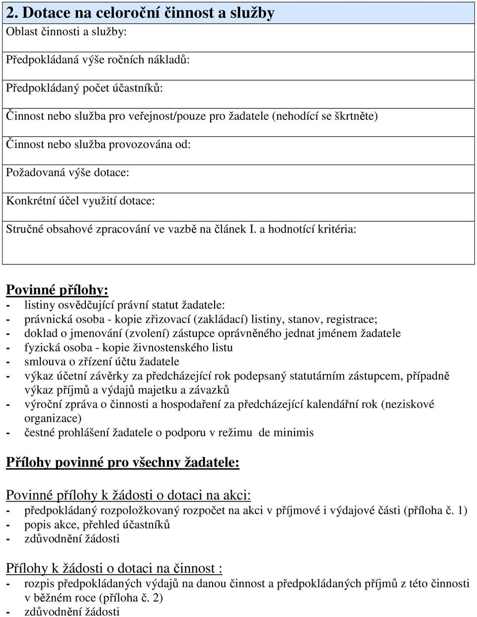 a hodnotící kritéria: Povinné přílohy: - listiny osvědčující právní statut žadatele: - právnická osoba - kopie zřizovací (zakládací) listiny, stanov, registrace; - doklad o jmenování (zvolení)