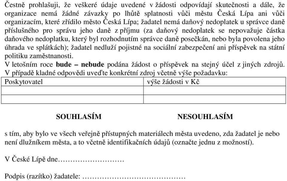 daně posečkán, nebo byla povolena jeho úhrada ve splátkách); žadatel nedluží pojistné na sociální zabezpečení ani příspěvek na státní politiku zaměstnanosti.