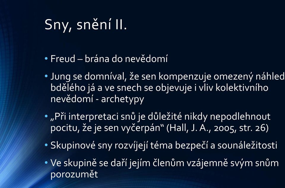 se objevuje i vliv kolektivního nevědomí - archetypy Při interpretaci snů je důležité nikdy