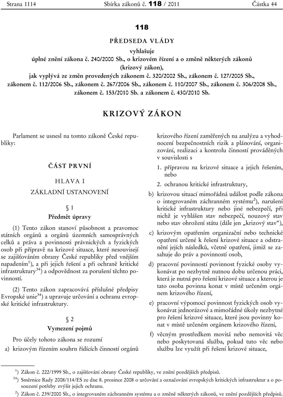 , zákonem č. 110/2007 Sb., zákonem č. 306/2008 Sb., zákonem č. 153/2010 Sb. a zákonem č. 430/2010 Sb.