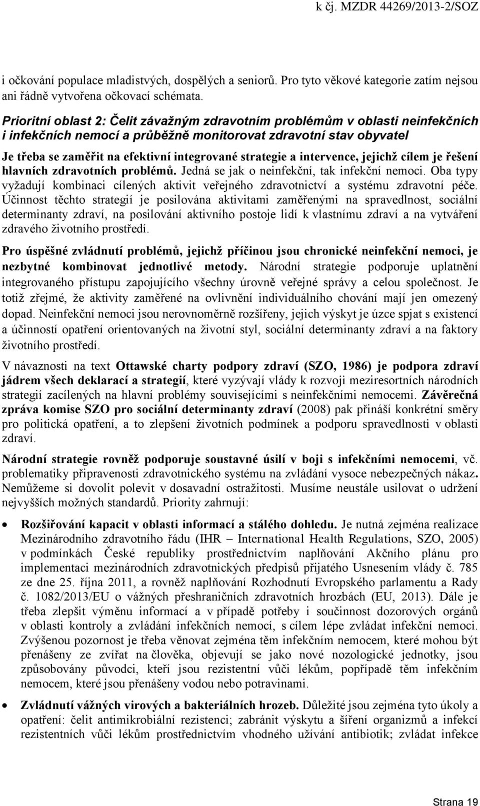 strategie a intervence, jejichž cílem je řešení hlavních zdravotních problémů. Jedná se jak o neinfekční, tak infekční nemoci.