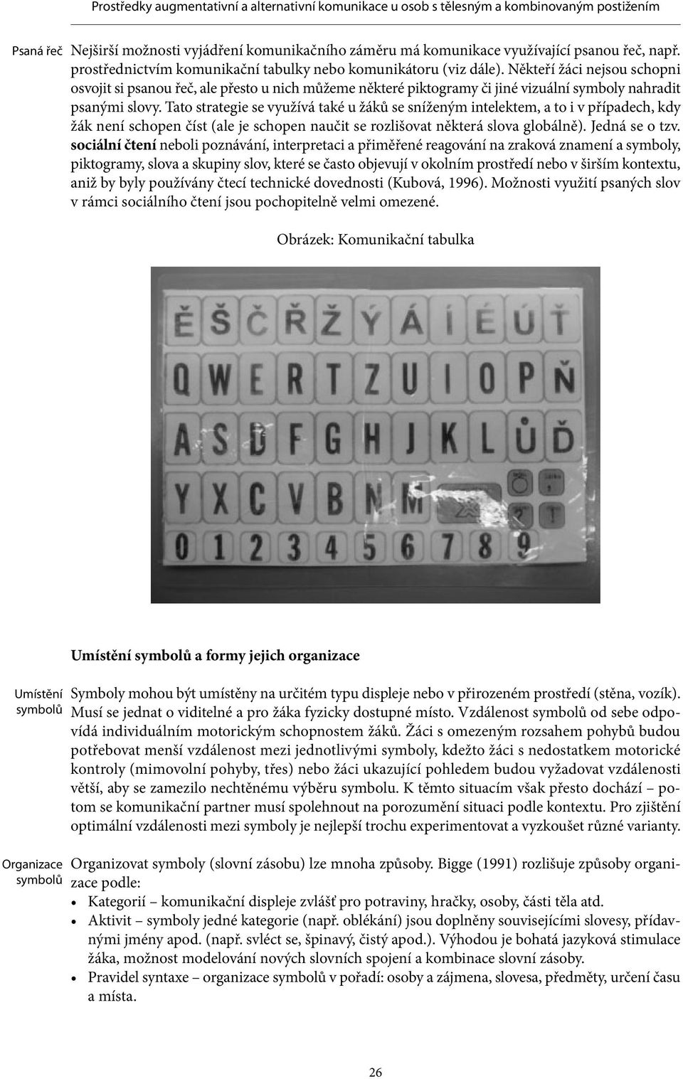 Tato strategie se využívá také u žáků se sníženým intelektem, a to i v případech, kdy žák není schopen číst (ale je schopen naučit se rozlišovat některá slova globálně). Jedná se o tzv.