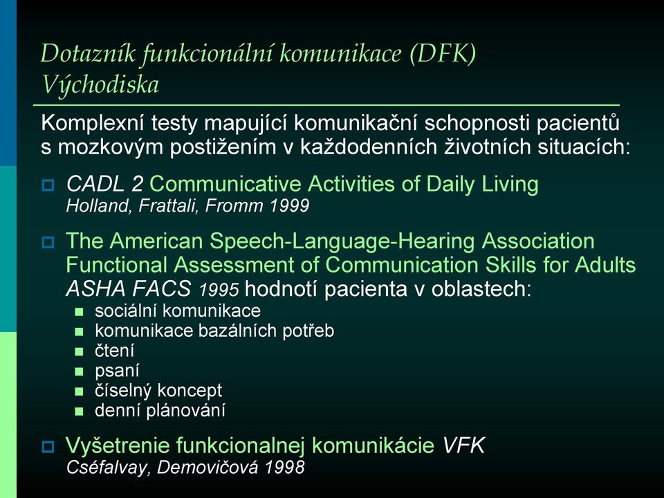 Speech-Language-Hearing Association Functional Assessment of Communication Skills for Adults ASHA FACS 1995 hodnotí pacienta v oblastech: