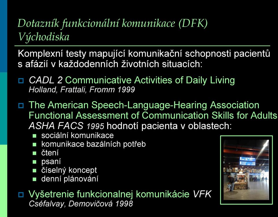 Speech-Language-Hearing Association Functional Assessment of Communication Skills for Adults ASHA FACS 1995 hodnotí pacienta v