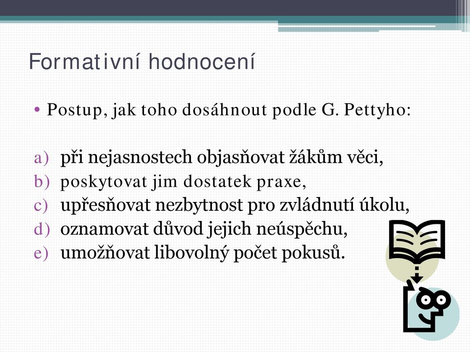 jim dostatek praxe, c) upřesňovat nezbytnost pro zvládnutí úkolu,