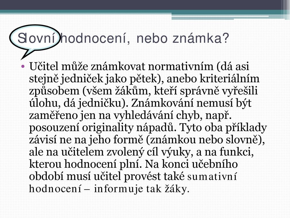 vyřešili úlohu, dá jedničku). Známkování nemusí být zaměřeno jen na vyhledávání chyb, např. posouzení originality nápadů.