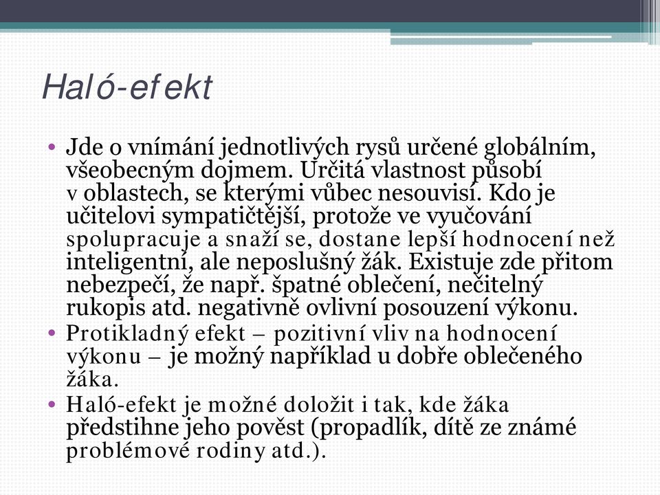 Existuje zde přitom nebezpečí, že např. špatné oblečení, nečitelný rukopis atd. negativně ovlivní posouzení výkonu.