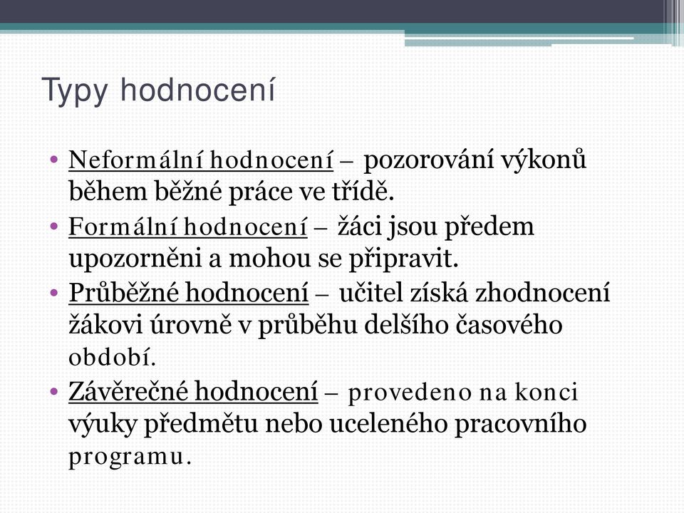 Průběžné hodnocení učitel získá zhodnocení žákovi úrovně v průběhu delšího