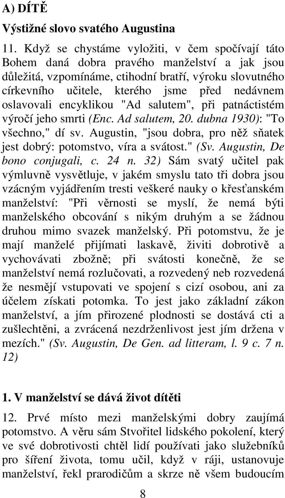 oslavovali encyklikou "Ad salutem", při patnáctistém výročí jeho smrti (Enc. Ad salutem, 20. dubna 1930): "To všechno," dí sv.