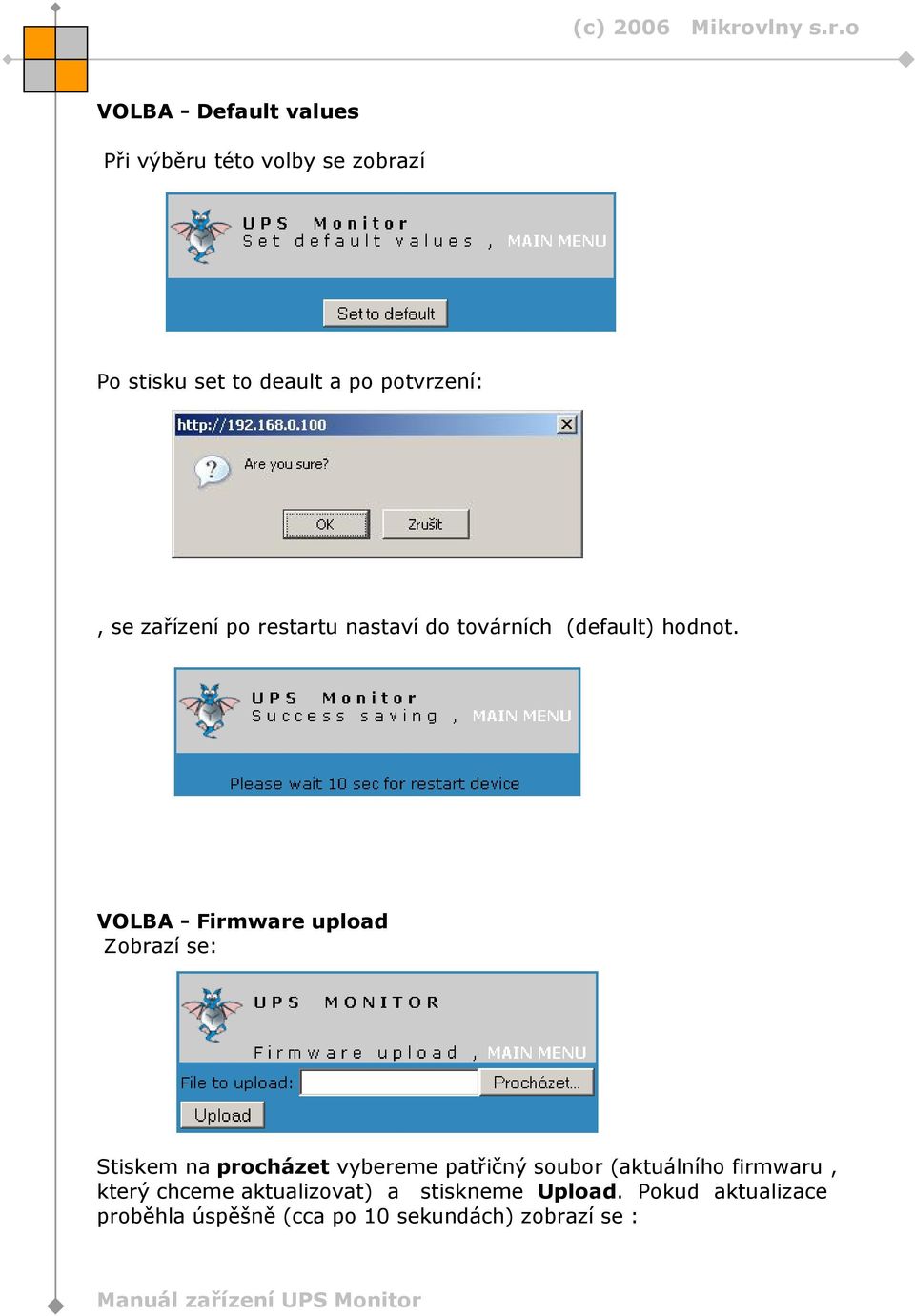 VOLBA - Firmware upload Zobrazí se: Stiskem na procházet vybereme patřičný soubor (aktuálního