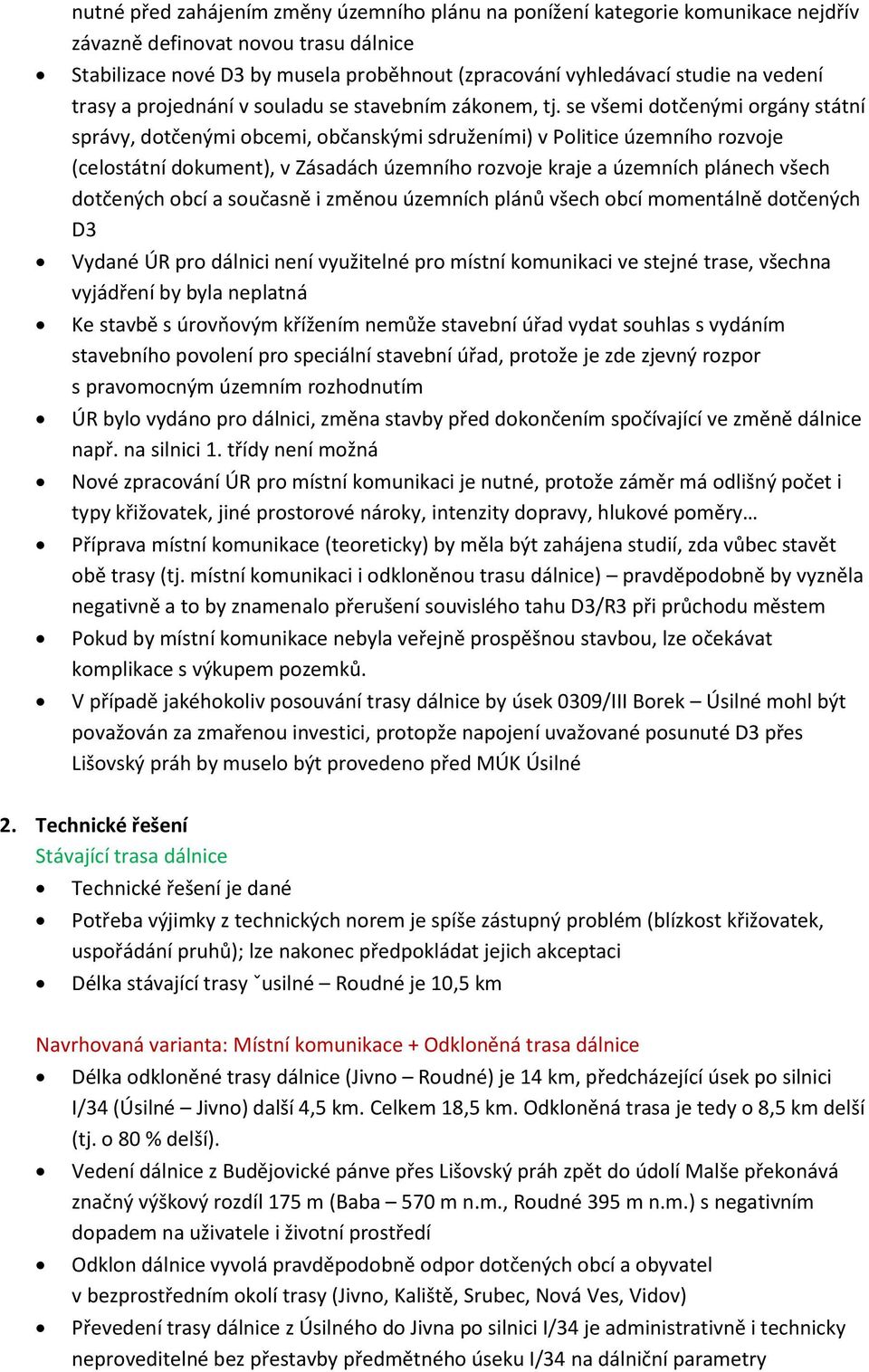 se všemi dotčenými orgány státní správy, dotčenými obcemi, občanskými sdruženími) v Politice územního rozvoje (celostátní dokument), v Zásadách územního rozvoje kraje a územních plánech všech