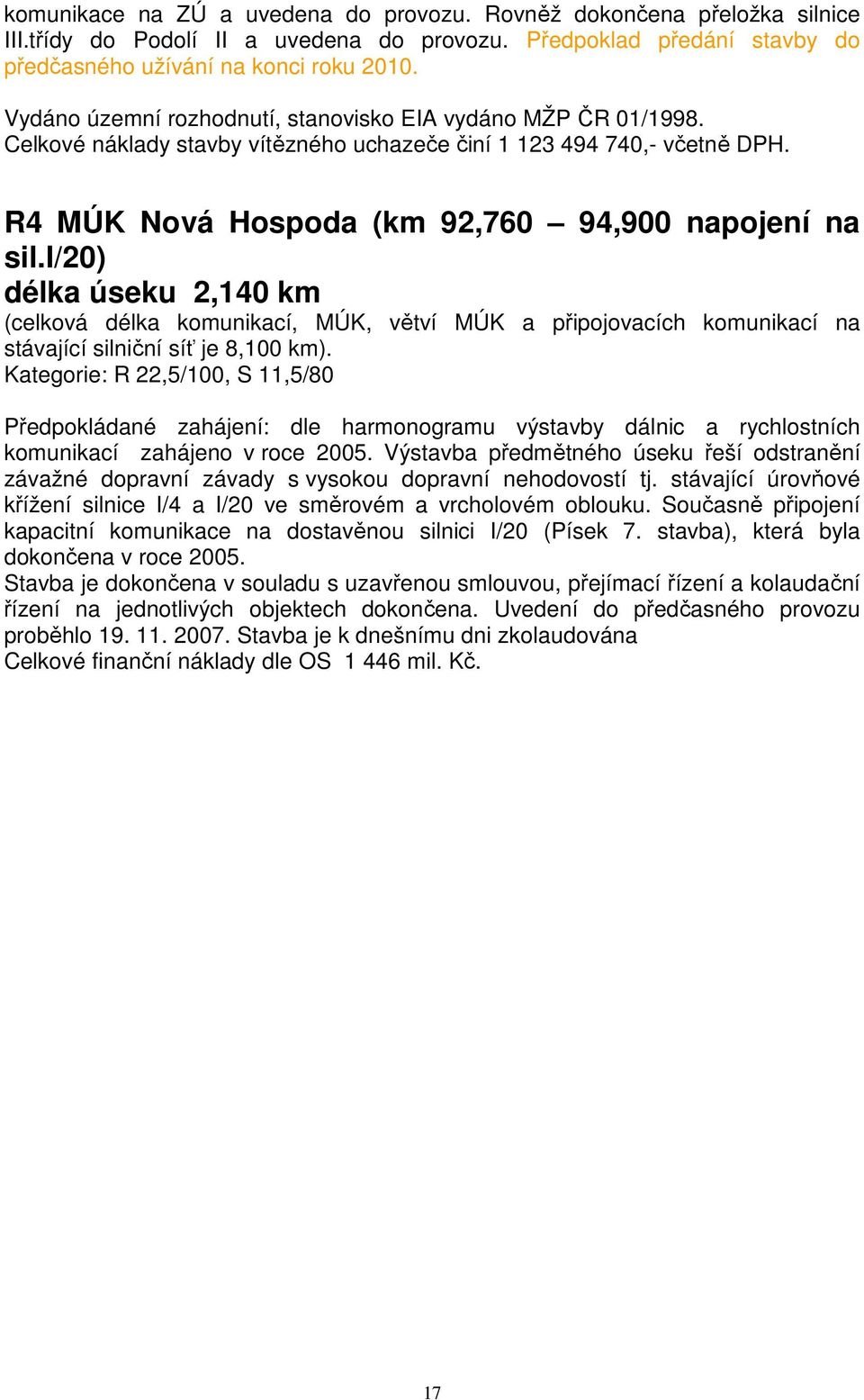 i/20) délka úseku 2,140 km (celková délka komunikací, MÚK, větví MÚK a připojovacích komunikací na stávající silniční síť je 8,100 km).