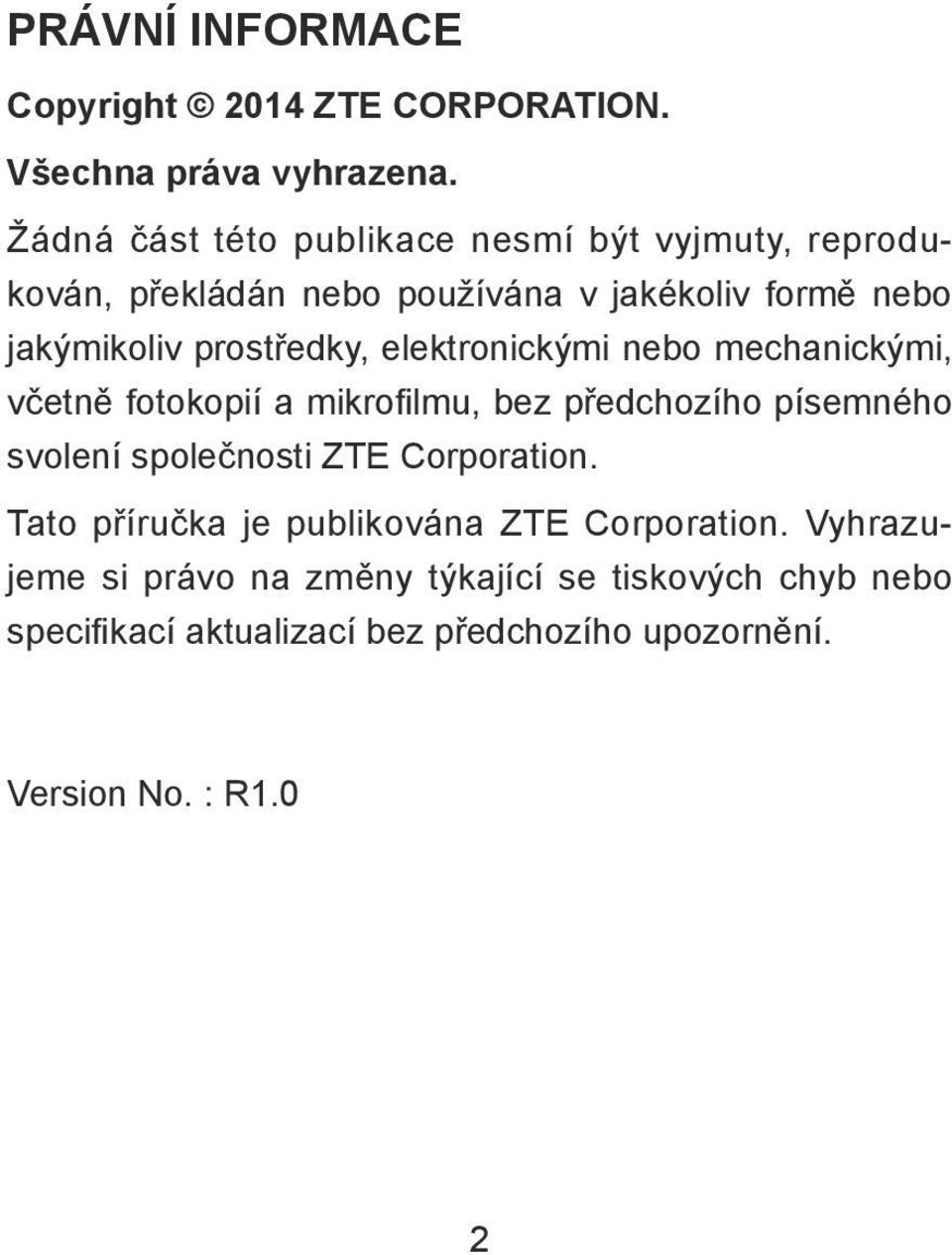 prostředky, elektronickými nebo mechanickými, včetně fotokopií a mikrofilmu, bez předchozího písemného svolení společnosti ZTE