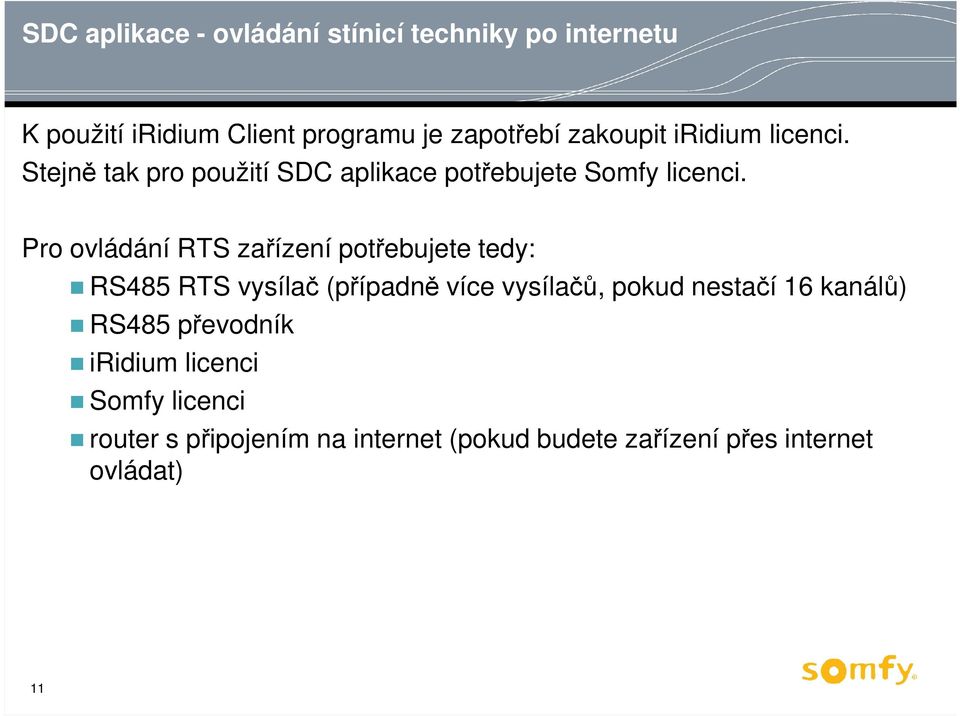 Pro ovládání RTS zařízení potřebujete tedy: RS485 RTS vysílač (případně více vysílačů, pokud