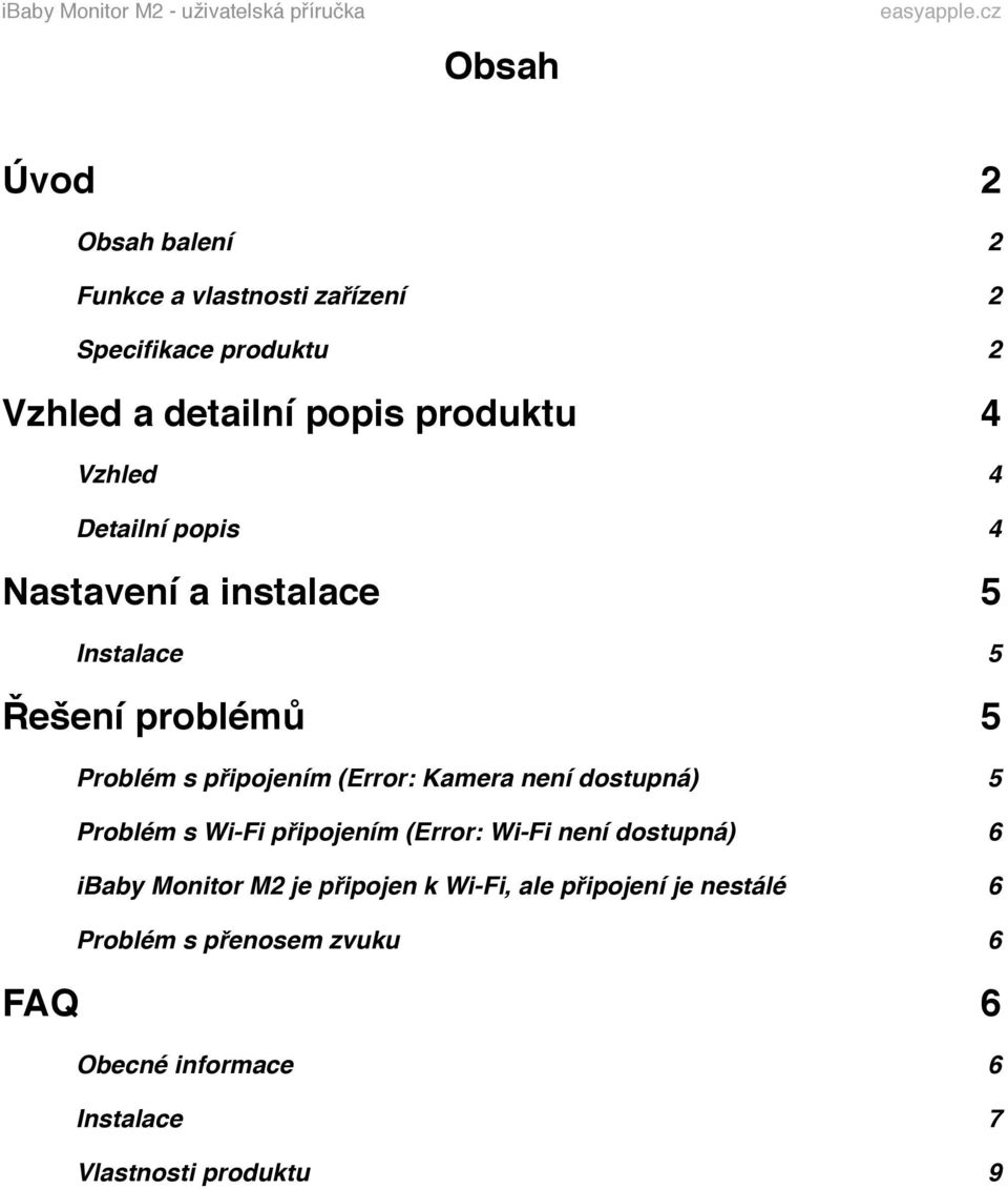 Instalace! 5! Řešení problémů! 5! Problém s připojením (Error: Kamera není dostupná)! 5! Problém s Wi-Fi připojením (Error: Wi-Fi není dostupná)!