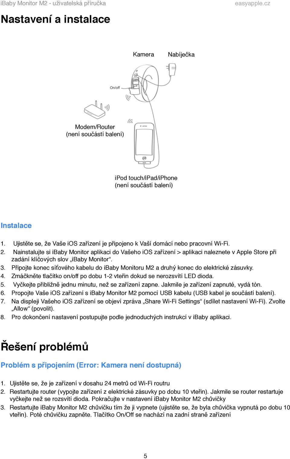 Nainstalujte si ibaby Monitor aplikaci do Vašeho ios zařízení > aplikaci naleznete v Apple Store při zadání klíčových slov ibaby Monitor. 3.