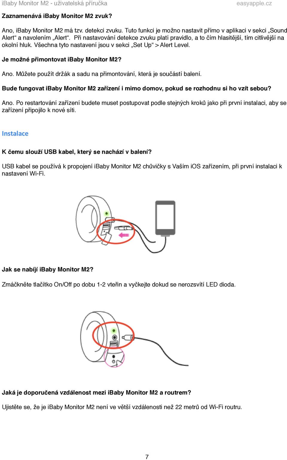 Všechna tyto nastavení jsou v sekci Set Up > Alert Level. Je možné přimontovat ibaby Monitor M2?! Ano. Můžete použít držák a sadu na přimontování, která je součástí balení.