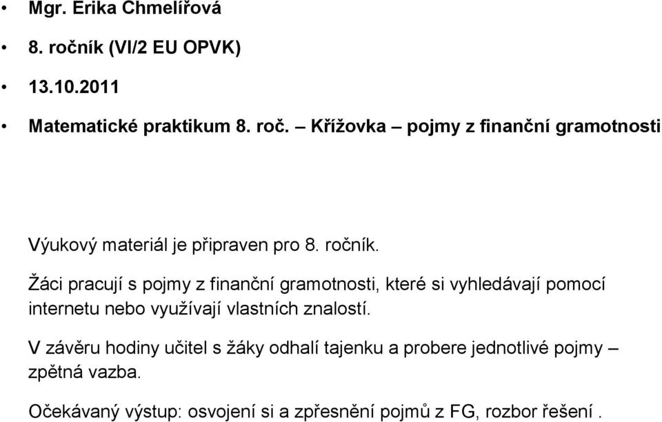 Ţáci pracují s pojmy z finanční gramotnosti, které si vyhledávají pomocí internetu nebo vyuţívají vlastních