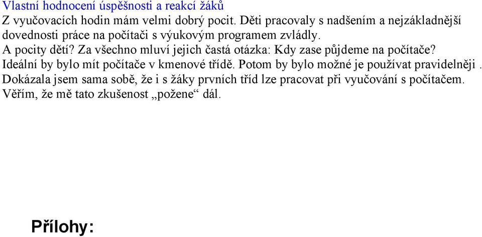 Za všechno mluví jejich častá otázka: Kdy zase půjdeme na počítače? Ideální by bylo mít počítače v kmenové třídě.