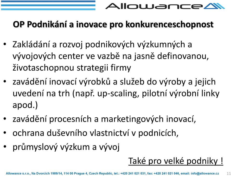 výroby a jejich uvedení na trh (např. up-scaling, pilotní výrobní linky apod.