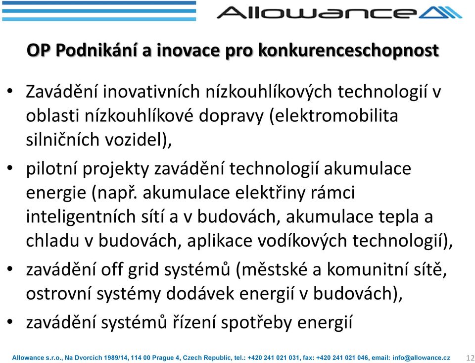 akumulace elektřiny rámci inteligentních sítí a v budovách, akumulace tepla a chladu v budovách, aplikace vodíkových