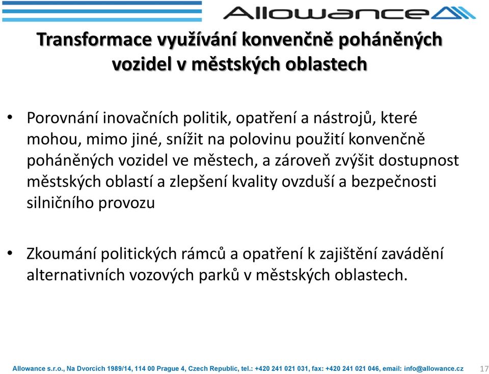 městech, a zároveň zvýšit dostupnost městských oblastí a zlepšení kvality ovzduší a bezpečnosti silničního