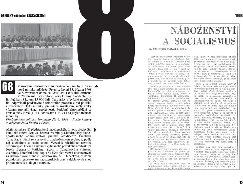Tyto mítinky, přenášené rozhlasem, měly velký význam pro aktivizaci společnosti. Podobná shromáždění se konala též v Brně (1. 4.), Bratislavě (19. 3.) i na jiných místech republiky.