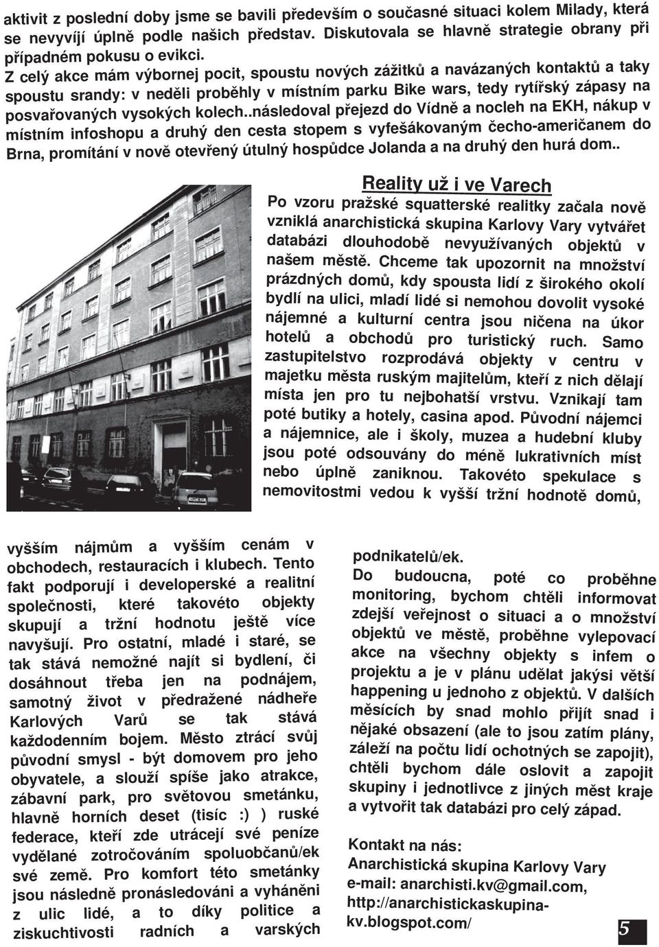 posvřovných vysokých kolech..násled meričnem do čechoovným vyfešák s stopem cest místním infoshopu druhý den n druhý den hurá dom.
