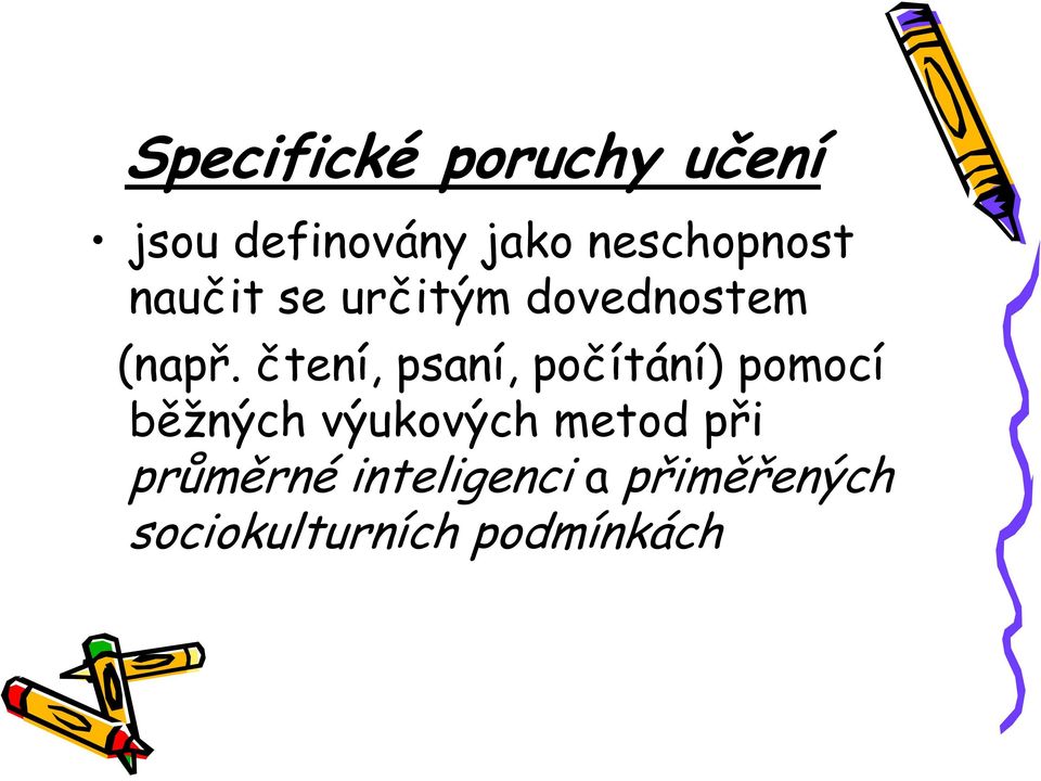 čtení, psaní, počítání) pomocí běžných výukových