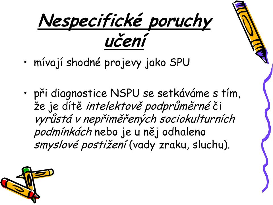 podprůměrné či vyrůstá v nepřiměřených sociokulturních