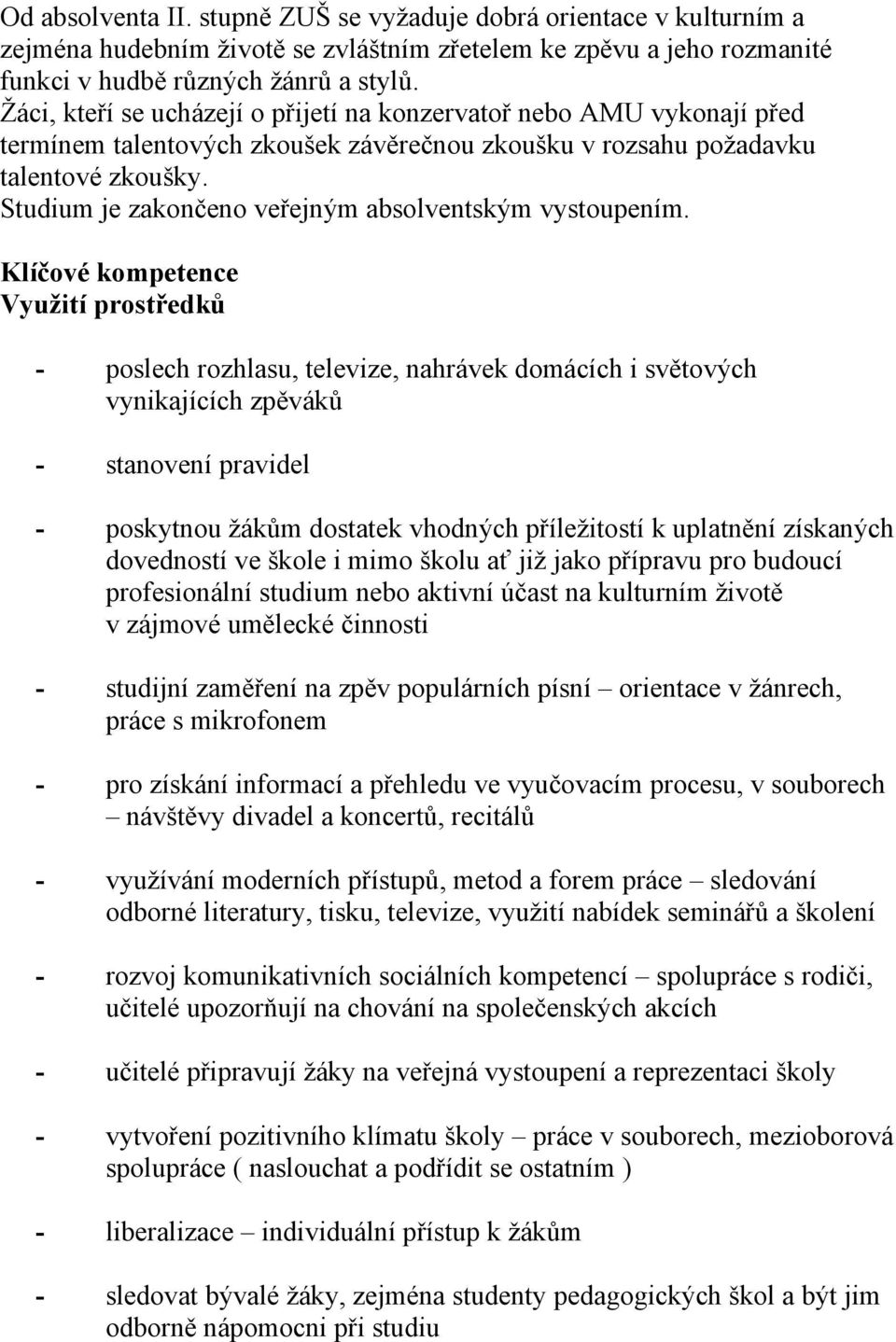 Studium je zakončeno veřejným absolventským vystoupením.