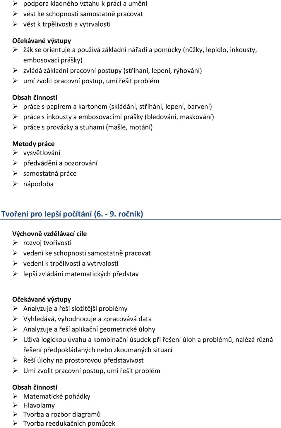 inkousty a embosovacími prášky (bledování, maskování) práce s provázky a stuhami (mašle, motání) vysvětlování samostatná práce Tvoření pro lepší počítání (6. - 9.