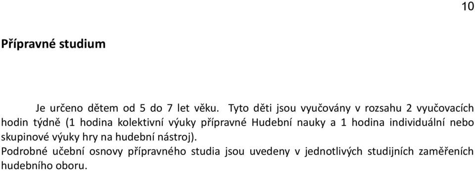 výuky přípravné Hudební nauky a 1 hodina individuální nebo skupinové výuky hry na