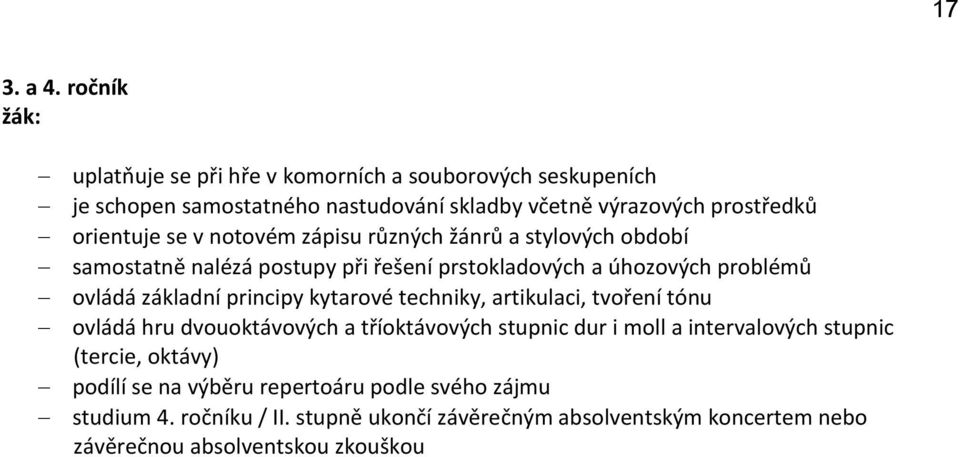 notovém zápisu různých žánrů a stylových období samostatně nalézá postupy při řešení prstokladových a úhozových problémů ovládá základní principy kytarové
