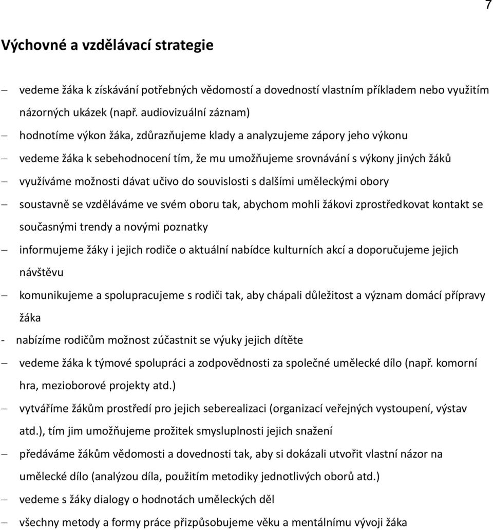 dávat učivo do souvislosti s dalšími uměleckými obory soustavně se vzděláváme ve svém oboru tak, abychom mohli žákovi zprostředkovat kontakt se současnými trendy a novými poznatky informujeme žáky i