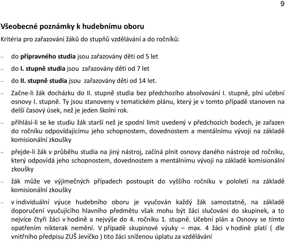 stupně. Ty jsou stanoveny v tematickém plánu, který je v tomto případě stanoven na delší časový úsek, než je jeden školní rok.