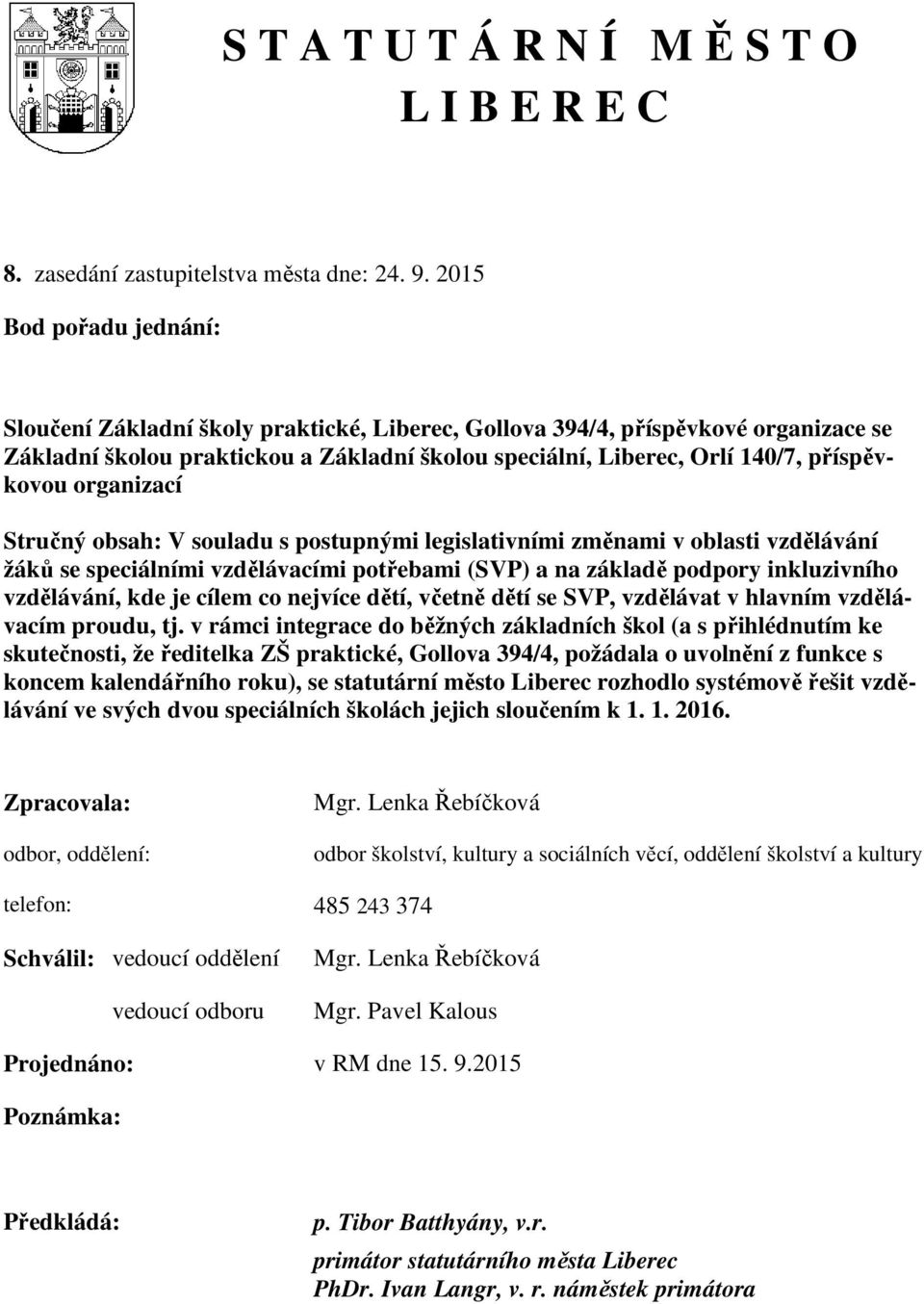 organizací Stručný obsah: V souladu s postupnými legislativními změnami v oblasti vzdělávání žáků se speciálními vzdělávacími potřebami (SVP) a na základě podpory inkluzivního vzdělávání, kde je