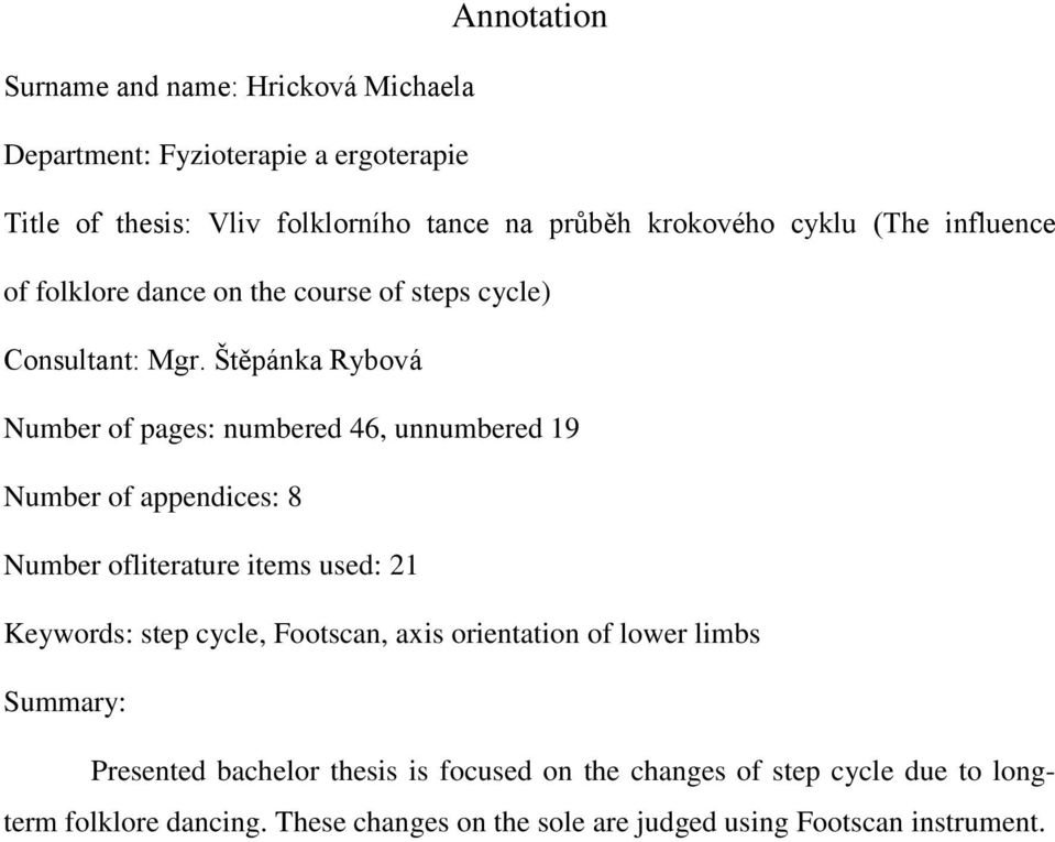 Štěpánka Rybová Number of pages: numbered 46, unnumbered 19 Number of appendices: 8 Number ofliterature items used: 21 Keywords: step cycle,