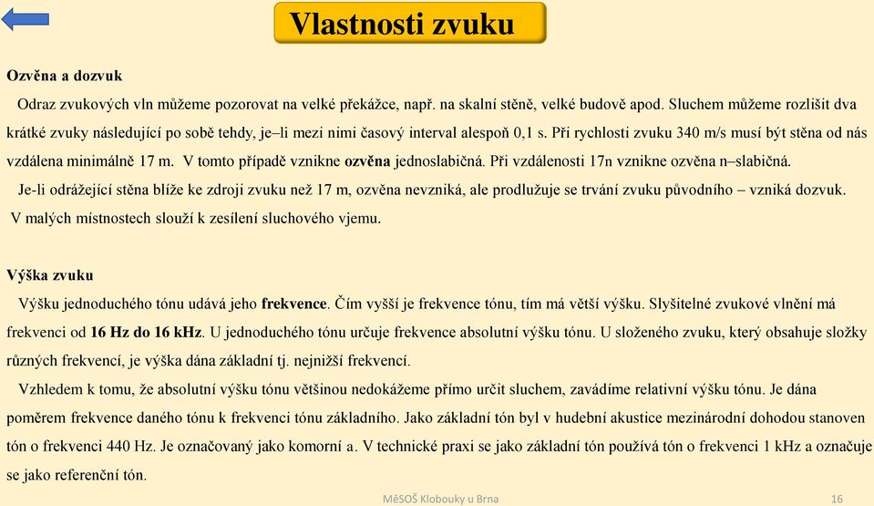 V tomto případě vznikne ozvěna jednoslabičná. Při vzdálenosti 17n vznikne ozvěna n slabičná.