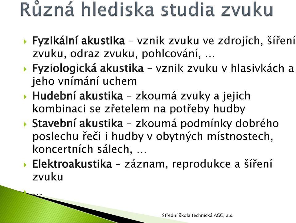 kombinaci se zřetelem na potřeby hudby Stavební akustika zkoumá podmínky dobrého poslechu řeči i