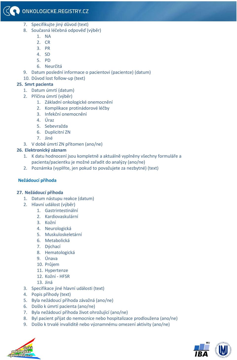 Sebevražda 6. Duplicitní ZN 7. Jiné 3. V době úmrtí ZN přítomen (ano/ne) 26. Elektronický záznam 1.