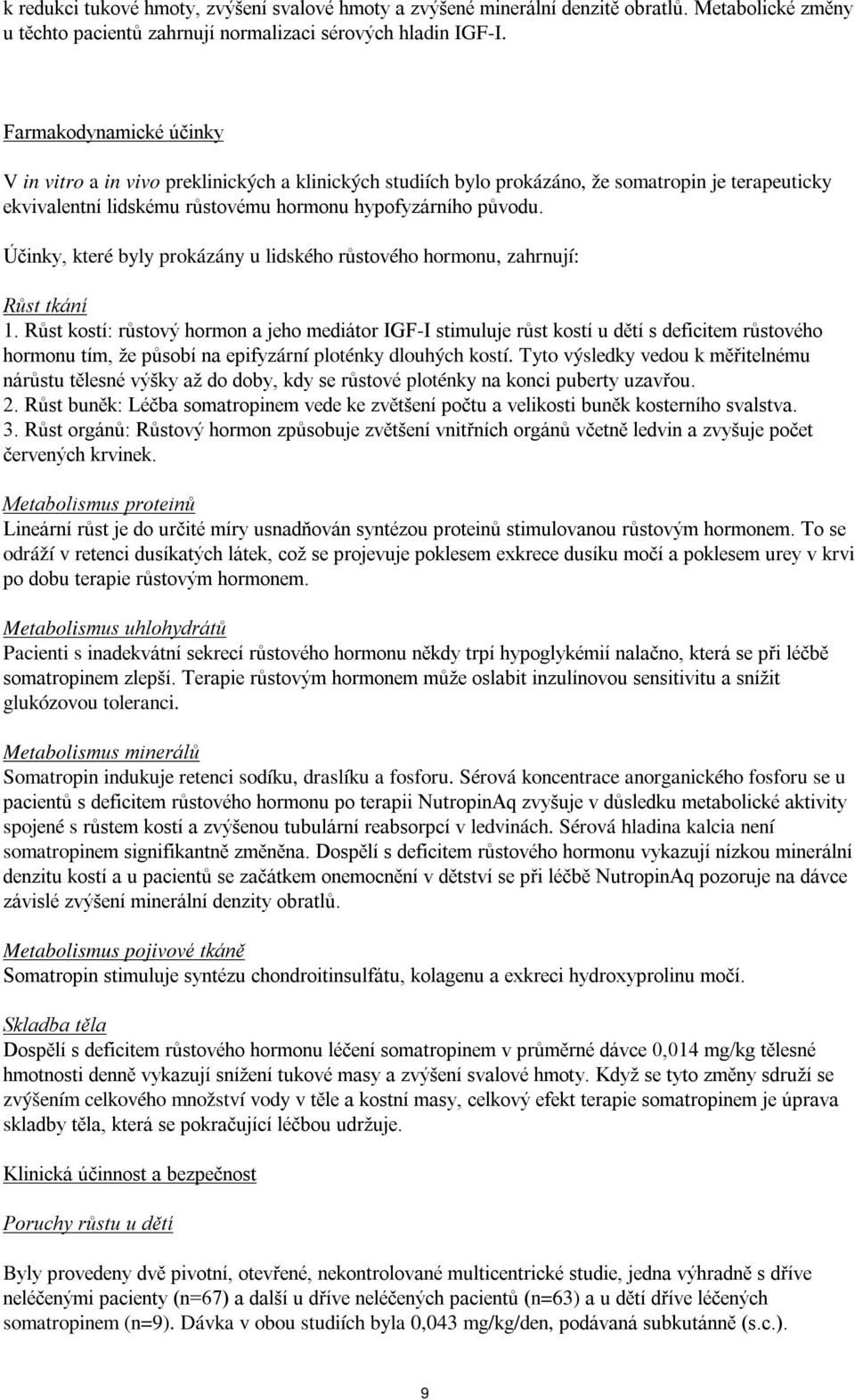 Účinky, které byly prokázány u lidského růstového hormonu, zahrnují: Růst tkání 1.