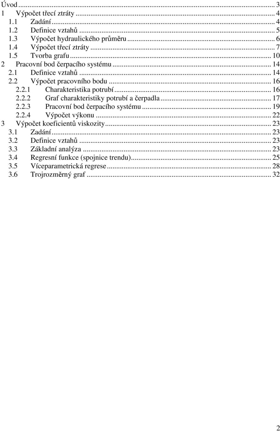 .. 17..3 Praconí bo čerpacího ytému... 19..4 Výpočet ýkonu... 3 Výpočet koeficientů ikozity... 3 3.1 Zaání... 3 3. Definice ztahů... 3 3.3 Záklaní analýza.