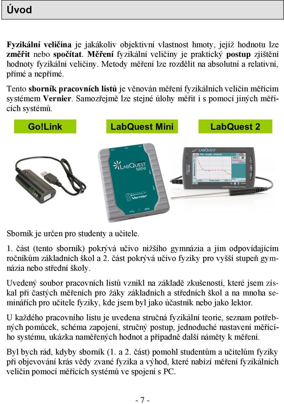 Samozřejmě lze stejné úlohy měřit i s pomocí jiných měřících systémů. Sborník je určen pro studenty a učitele. 1.