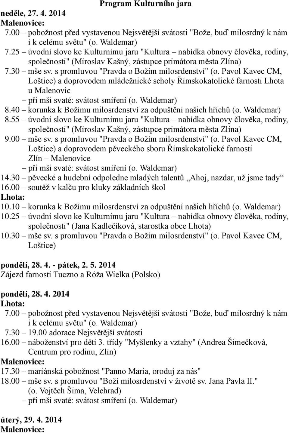 Pavol Kavec CM, Loštice) a doprovodem mládežnické scholy Římskokatolické farnosti Lhota u Malenovic 8.40 korunka k Božímu milosrdenství za odpuštění našich hříchů (o. Waldemar) 8.