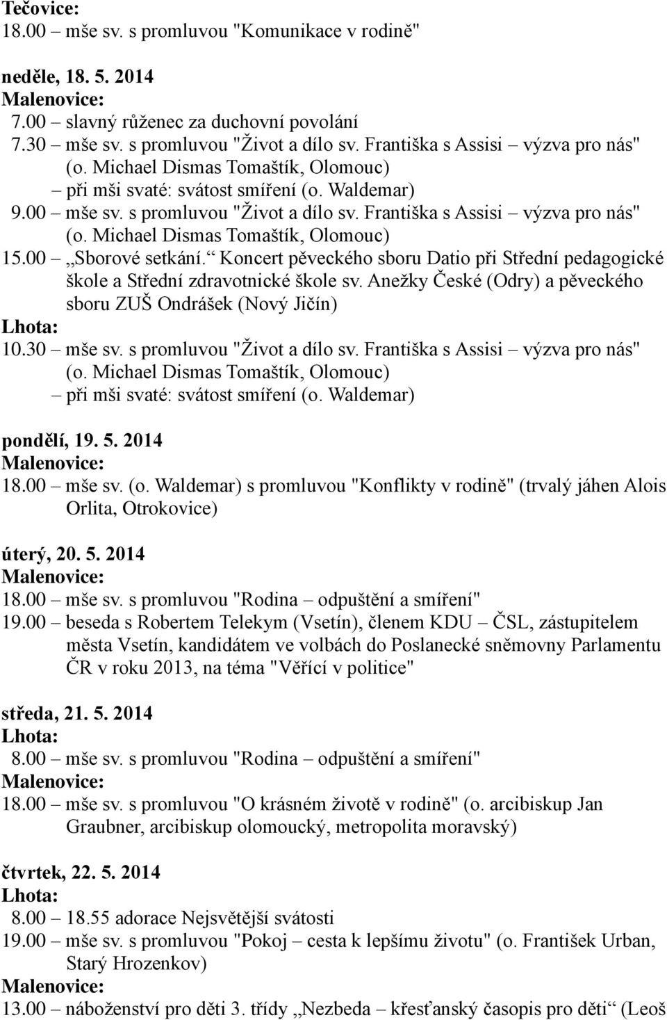 Koncert pěveckého sboru Datio při Střední pedagogické škole a Střední zdravotnické škole sv. Anežky České (Odry) a pěveckého sboru ZUŠ Ondrášek (Nový Jičín) 10.30 mše sv. s promluvou "Život a dílo sv.